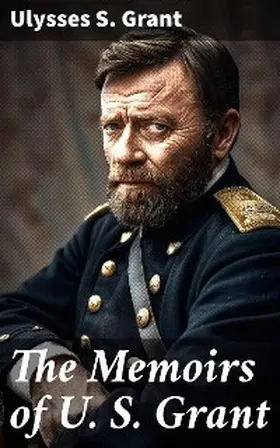 Grant |  The Memoirs of U. S. Grant | eBook | Sack Fachmedien