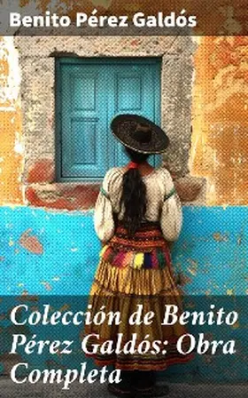 Pérez Galdós |  Colección de Benito Pérez Galdós: Obra Completa | eBook | Sack Fachmedien