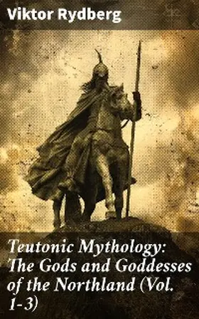 Rydberg |  Teutonic Mythology: The Gods and Goddesses of the Northland (Vol. 1-3) | eBook | Sack Fachmedien