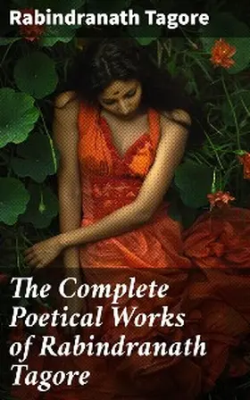 Tagore |  The Complete Poetical Works of Rabindranath Tagore | eBook | Sack Fachmedien