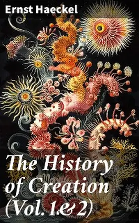 Haeckel |  The History of Creation (Vol.1&2) | eBook | Sack Fachmedien