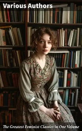 Ibsen / Wharton / Stratton-Porter |  The Greatest Feminist Classics in One Volume | eBook | Sack Fachmedien