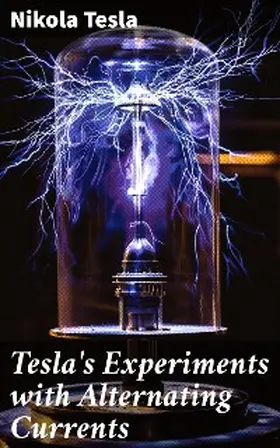 Tesla |  Tesla's Experiments with Alternating Currents | eBook | Sack Fachmedien