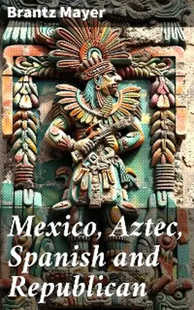 Mayer |  Mexico, Aztec, Spanish and Republican | eBook | Sack Fachmedien