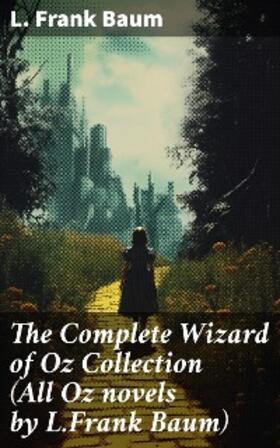 Baum |  The Complete Wizard of Oz Collection (All Oz novels by L.Frank Baum) | eBook | Sack Fachmedien