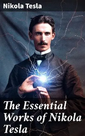 Tesla |  The Essential Works of Nikola Tesla | eBook | Sack Fachmedien