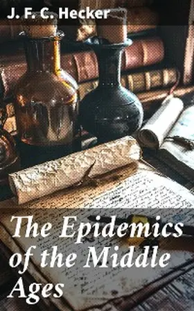 Hecker |  The Epidemics of the Middle Ages | eBook | Sack Fachmedien