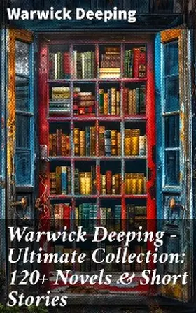 Deeping |  Warwick Deeping - Ultimate Collection: 120+ Novels & Short Stories | eBook | Sack Fachmedien