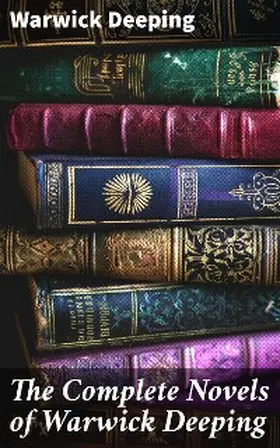 Deeping |  The Complete Novels of Warwick Deeping | eBook | Sack Fachmedien