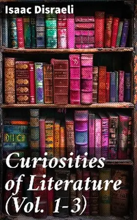 Disraeli |  Curiosities of Literature (Vol. 1-3) | eBook | Sack Fachmedien