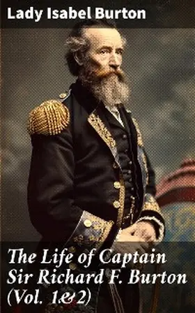 Burton |  The Life of Captain Sir Richard F. Burton (Vol. 1&2) | eBook | Sack Fachmedien