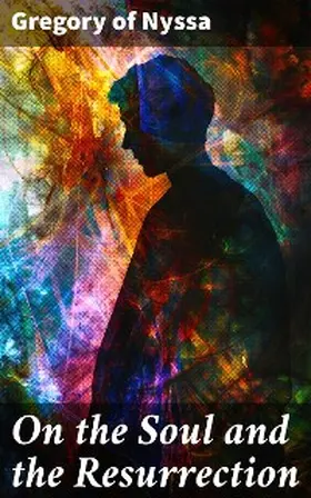 Nyssa |  On the Soul and the Resurrection | eBook | Sack Fachmedien