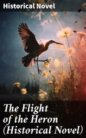 Broster |  The Flight of the Heron (Historical Novel) | eBook | Sack Fachmedien