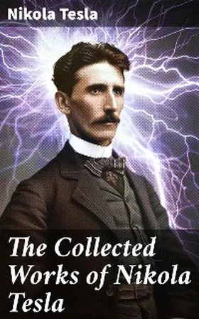 Tesla |  The Collected Works of Nikola Tesla | eBook | Sack Fachmedien
