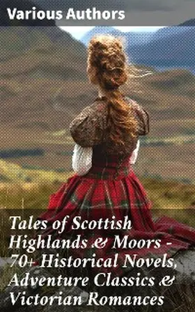 Stevenson / Buchan / Macdonald |  Tales of Scottish Highlands & Moors - 70+ Historical Novels, Adventure Classics & Victorian Romances | eBook | Sack Fachmedien