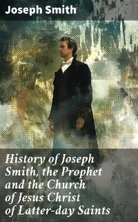 Smith / Roberts |  History of Joseph Smith, the Prophet and the Church of Jesus Christ of Latter-day Saints | eBook | Sack Fachmedien