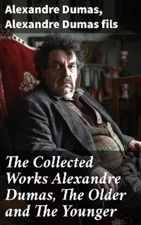 Dumas |  The Collected Works Alexandre Dumas, The Older and The Younger | eBook | Sack Fachmedien