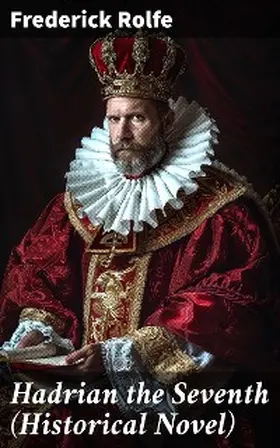 Rolfe |  Hadrian the Seventh (Historical Novel) | eBook | Sack Fachmedien