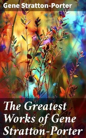 Stratton-Porter |  The Greatest Works of Gene Stratton-Porter | eBook | Sack Fachmedien
