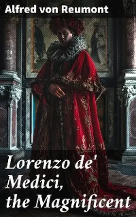 Reumont |  Lorenzo de' Medici, the Magnificent | eBook | Sack Fachmedien