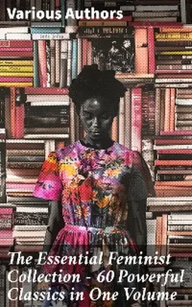 Ibsen / Wharton / Stratton-Porter |  The Essential Feminist Collection - 60 Powerful Classics in One Volume | eBook | Sack Fachmedien