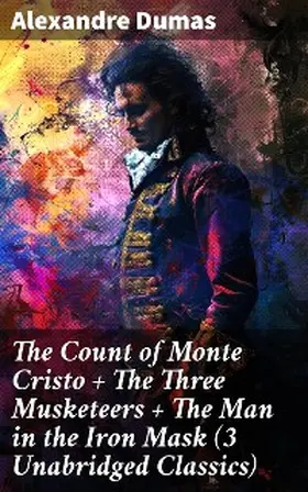 Dumas |  The Count of Monte Cristo + The Three Musketeers + The Man in the Iron Mask (3 Unabridged Classics) | eBook | Sack Fachmedien