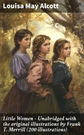 Alcott |  Little Women - Unabridged with the original illustrations by Frank T. Merrill (200 illustrations) | eBook | Sack Fachmedien