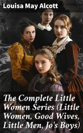 Alcott |  The Complete Little Women Series (Little Women, Good Wives, Little Men, Jo's Boys) | eBook | Sack Fachmedien