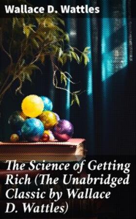 Wattles | The Science of Getting Rich (The Unabridged Classic by Wallace D. Wattles) | E-Book | sack.de