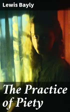 Bayly |  The Practice of Piety | eBook | Sack Fachmedien