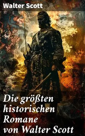 Scott |  Die größten historischen Romane von Walter Scott | eBook | Sack Fachmedien