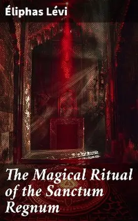 Lévi / Westcott |  The Magical Ritual of the Sanctum Regnum | eBook | Sack Fachmedien