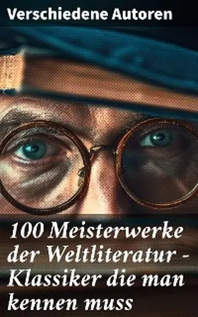 Goethe / Rilke / Dickens |  100 Meisterwerke der Weltliteratur - Klassiker die man kennen muss | eBook | Sack Fachmedien