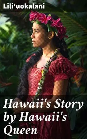 Lili¿uokalani |  Hawaii's Story by Hawaii's Queen | eBook | Sack Fachmedien
