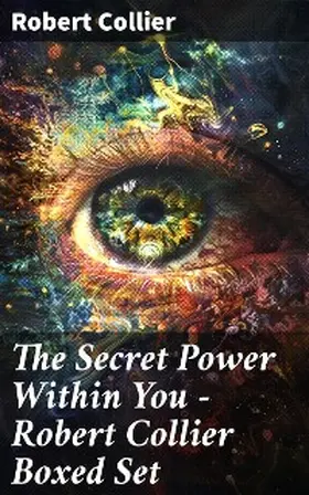 Collier |  The Secret Power Within You - Robert Collier Boxed Set | eBook | Sack Fachmedien