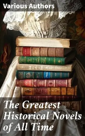 Brontë / Wharton / Edgeworth |  The Greatest Historical Novels of All Time | eBook | Sack Fachmedien
