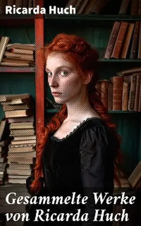 Huch |  Gesammelte Werke von Ricarda Huch | eBook | Sack Fachmedien