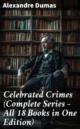 Dumas | Celebrated Crimes (Complete Series - All 18 Books in One Edition) | E-Book | www.sack.de