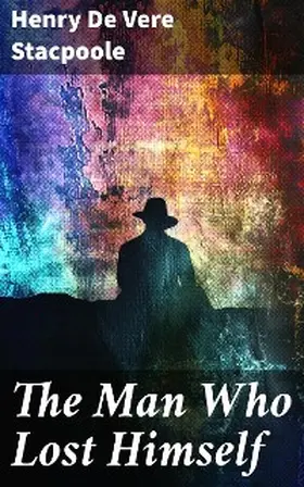 De Vere Stacpoole |  The Man Who Lost Himself | eBook | Sack Fachmedien