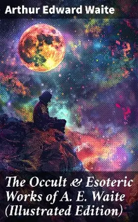 Waite |  The Occult & Esoteric Works of A. E. Waite (Illustrated Edition) | eBook | Sack Fachmedien