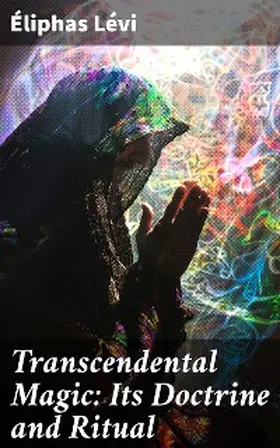 Lévi |  Transcendental Magic: Its Doctrine and Ritual | eBook | Sack Fachmedien