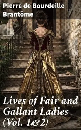 Brantôme |  Lives of Fair and Gallant Ladies (Vol. 1&2) | eBook | Sack Fachmedien