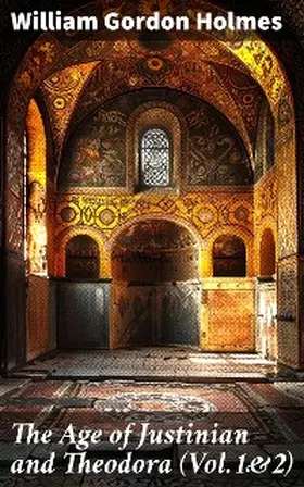 Holmes |  The Age of Justinian and Theodora (Vol.1&2) | eBook | Sack Fachmedien