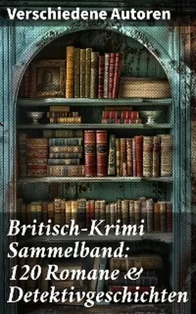 Dickens / Glauser / Weinert-Wilton |  Britisch-Krimi Sammelband: 120 Romane & Detektivgeschichten | eBook | Sack Fachmedien