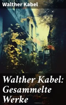 Kabel |  Walther Kabel: Gesammelte Werke | eBook | Sack Fachmedien