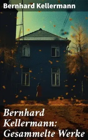 Kellermann |  Bernhard Kellermann: Gesammelte Werke | eBook | Sack Fachmedien