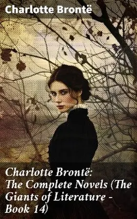 Brontë |  Charlotte Brontë: The Complete Novels (The Giants of Literature - Book 14) | eBook | Sack Fachmedien