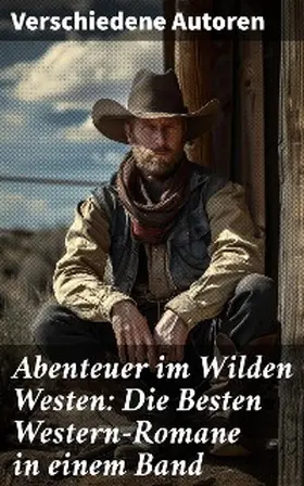 Gerstäcker / Möllhausen / Stephens |  Abenteuer im Wilden Westen: Die Besten Western-Romane in einem Band | eBook | Sack Fachmedien