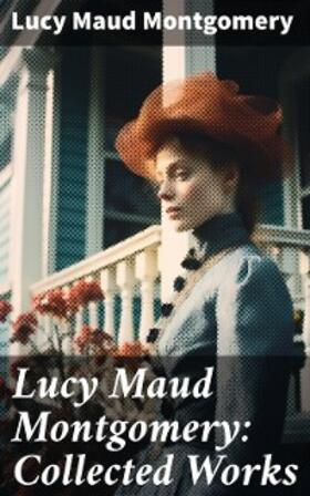 Montgomery |  Lucy Maud Montgomery: Collected Works | eBook | Sack Fachmedien