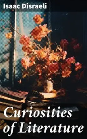 Disraeli |  Curiosities of Literature | eBook | Sack Fachmedien